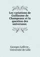 Les variations de Guillaume de Champeaux et la question des universaux ., Georges Lefevre 