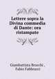 Lettere sopra la Divina commedia di Dante: ora ristampate, Giambattista Brocchi , Fabio Fabbrucci 