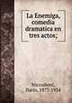 La Enemiga, comedia dramatica en tres actos;, Niccodemi, Dario, 1877-1934 