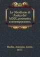 La Obsidione di Padua del MDIX, poemetto contemporaneo;, Medin, Antonio, conte, 1857- 