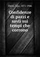 Confidenze di pazzi e savii sui tempi che corrono, Ojetti, Ugo, 1871-1946 
