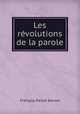 Les revolutions de la parole, Francois Desire Bancel 