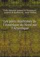 Les ports maritimes de l`Amrique du Nord sur l`Atlantique. 1, Emile Theodore Quinette de Rochemont 