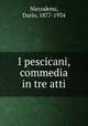 I pescicani, commedia in tre atti, Niccodemi, Dario, 1877-1934 