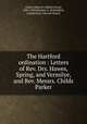 The Hartford ordination : Letters of Rev. Drs. Hawes, Spring, and Vermilye, and Rev. Messrs. Childs & Parker, Parker, Edwin P. (Edwin Pond), 1836-1920,Dorman, L. M,Hartford, Connecticut. Second church 