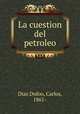 La cuestion del petroleo, Diaz Dufoo, Carlos, 1861- 