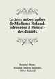 Lettres autographes de Madame Roland: adressees a Bancal-des-Issarts, Roland Mme, Roland (Marie-Jeanne), Mme Roland 