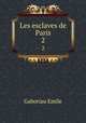 Les esclaves de Paris. 2, Gaboriau Emile 