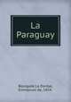 La Paraguay, Bourgade La Dardye, Emmanuel de, 1854- 