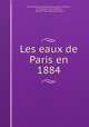 Les eaux de Paris en 1884, Seine (France ) Direction des travaux de Paris, E. Couche , Seine (France ), Direction des travaux de Paris 