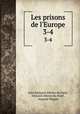Les prisons de l`Europe. 3-4, Jules Edouard Alboise du Pujol, Edouard Alboize du Pujol , Auguste Maquet 