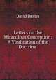 Letters on the Miraculous Conception: A Vindication of the Doctrine ., David Davies 