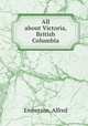 All about Victoria, British Columbia, Emberson, Alfred 