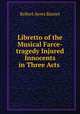 Libretto of the Musical Farce-tragedy Injured Innocents in Three Acts ., Robert Ayres Barnet 