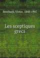 Les sceptiques grecs, Brochard, Victor, 1848-1907 