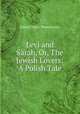 Levi and Sarah, Or, The Jewish Lovers: A Polish Tale, Julian Ursyn Niemcewicz 