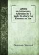 Letters on Astronomy, Addressed to a Lady: In which the Elements of the ., Denison Olmsted 