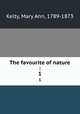 The favourite of nature :. 1, Kelty, Mary Ann, 1789-1873 