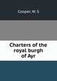 Charters of the royal burgh of Ayr, Cooper, W. S 