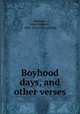 Boyhood days, and other verses, Herndon, John Goodwin, 1856- [from old catalog] 