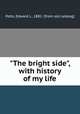 "The bright side", with history of my life, Potts, Edward L., 1882- [from old catalog] 