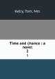 Time and chance : a novel. 2, Kelly, Tom, Mrs 