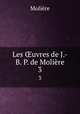 Les uvres de J.-B. P. de Molire. 3, Molie?re 