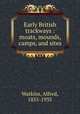 Early British trackways : moats, mounds, camps, and sites, Watkins, Alfred, 1855-1935 