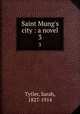 Saint Mung`s city : a novel. 3, Tytler, Sarah, 1827-1914 