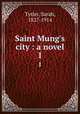 Saint Mung`s city : a novel. 1, Tytler, Sarah, 1827-1914 