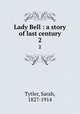 Lady Bell : a story of last century. 2, Tytler, Sarah, 1827-1914 