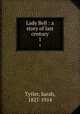 Lady Bell : a story of last century. 1, Tytler, Sarah, 1827-1914 