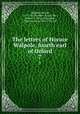 The letters of Horace Walpole, fourth earl of Orford. 7, Walpole, Horace, 1717-1797,Toynbee, Paget, Mrs., 1868 or 9-1910, ed,Toynbee, Paget Jackson, 1855-1932, ed 