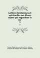 Lettres chretiennes et spirituelles sur divers sujets qui regardent la vie .. 5, Jeanne Marie Bouvier de La Motte Guyon 