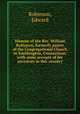 Memoir of the Rev. William Robinson, formerly pastor of the Congregational Church in Southington, Connecticut; with some account of his ancestors in this country, Robinson, Edward 