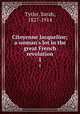 Citoyenne Jacqueline; a woman`s lot in the great French revolution. 1, Tytler, Sarah, 1827-1914 