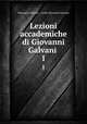 Lezioni accademiche di Giovanni Galvani .. 1, Giovanni Galvani , conte Giovanni Galvani 