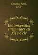 Les universite?s allemandes au XX sie?cle, Rene Cruchet 