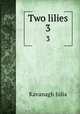 Two lilies. 3, Kavanagh Julia 