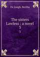 The sisters Lawless : a novel. 3, De Jongh, Bertha 