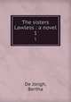 The sisters Lawless : a novel. 1, De Jongh, Bertha 