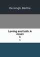 Loving and loth. A novel. 1, De Jongh, Bertha 
