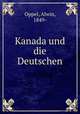 Kanada und die Deutschen, Oppel, Alwin, 1849- 