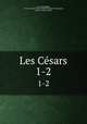 Les Csars. 1-2, Franz Champagny 