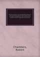 Lives of illustrious and distinguished Scotsmen : from the earliest period to the present time, arranged in alphabetical order, and forming a complete Scottish biographical dictionary. 1, Chambers, Robert 