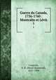Guerre du Canada, 1756-1760 : Montcalm et Lvis. 1, Casgrain, H. R. (Henri Raymond), 1831-1904 
