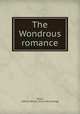 The Wondrous romance, Willis, Adeline Bryan. [from old catalog] 