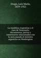 La republica Argentina y el caso de Venezuela: documentos, juicios y comentarios relacionados con la nota pasada al ministro argentino en Washington, Luis Mari?a Drago 