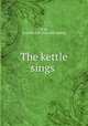 The kettle sings, Wild, Caroline S. P. [from old catalog] 