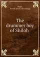 The drummer boy of Shiloh, Wigle, Fred. B. [from old catalog] 